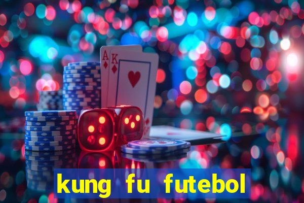 kung fu futebol clube dublado online